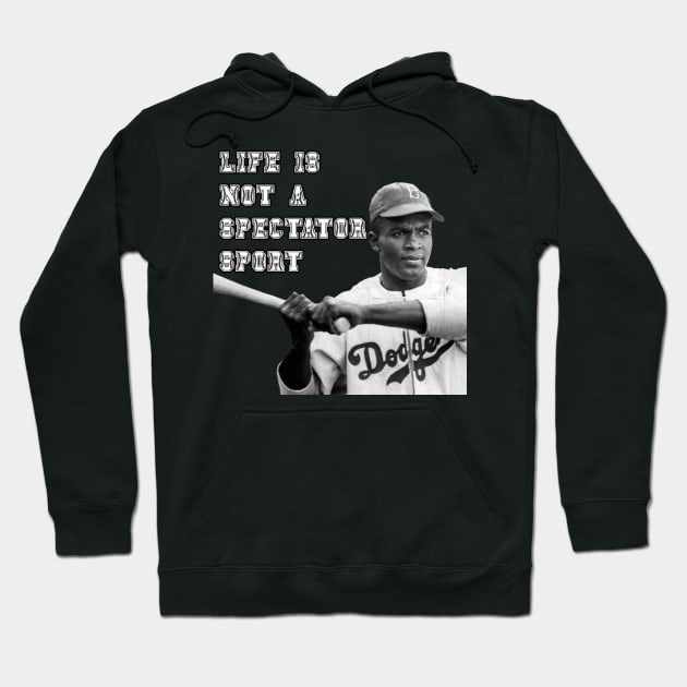 Jackie Robinson - Live is Not A Spectator Sport Hoodie by DavidIWilliams